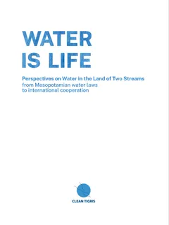 Book cover reading "WATER IS LIFE – Perspectives on Water in the Land of Two Streams, from Mesopotamian water laws to international cooperation" with the "CLEAN TIGRIS" logo.