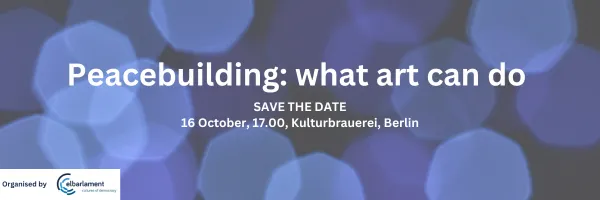 Banner reading "Peacebuilding: what art can do", "Save the date", "16 October, 17.00, Kulturbrauerei, Berlin", "Organised by elbarlament".